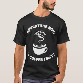 Camiseta Adventure Agora Ou Café Primeiro Tabletop Adventur