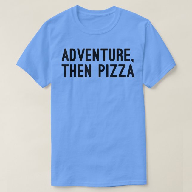 Camiseta Adventure, Então Pizza Novidade Engraçada (Frente do Design)
