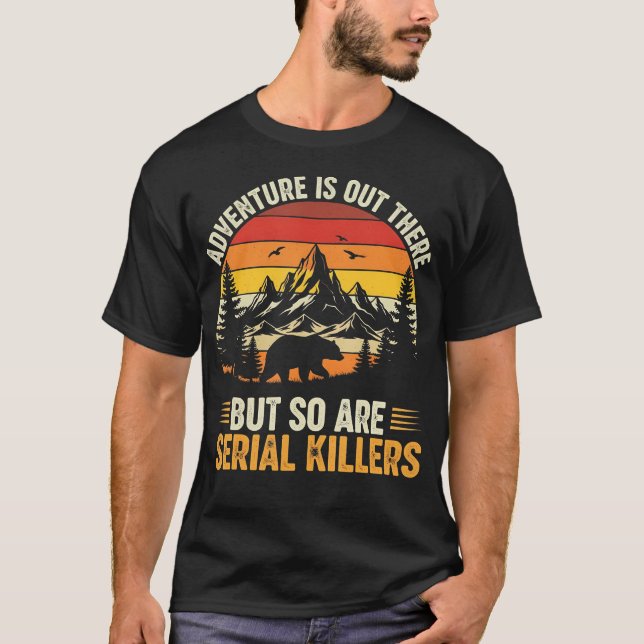 Camiseta Adventure Is Out There But So Are Serial Killers W (Frente)