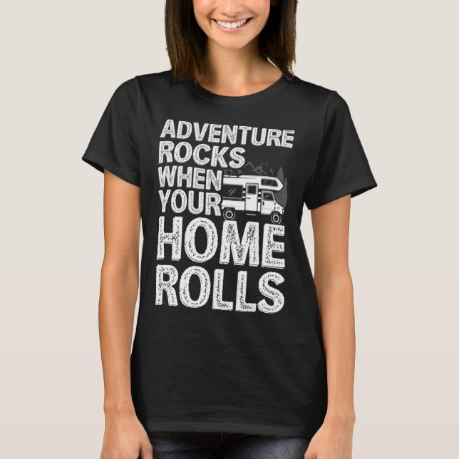 Camiseta Adventure Rocks When You Home Rolls RV Motorhome C (Frente)