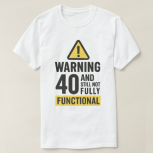 Camiseta Advertência Engraçado para aniversário de 40 anos