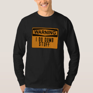 Camiseta Advertência Eu Faço Coisas Engraçadas Estúpidas