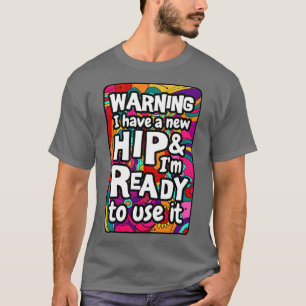 Camiseta Advertência tenho uma anca nova e ele está pronto