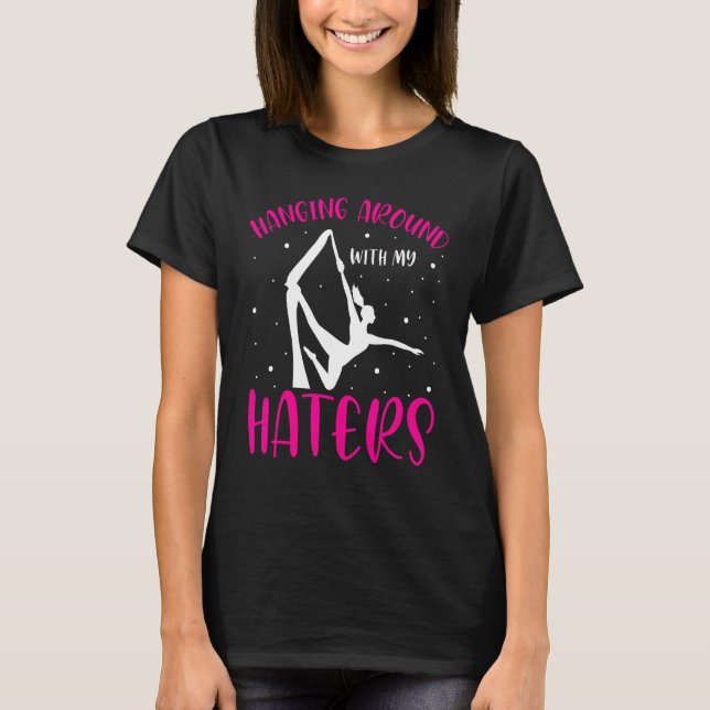 Camiseta Aerial Silk Aerialist Hanging Around With My Hater (Frente)