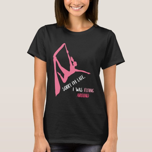 Camiseta Aerial Sorry I'm Late Aerial Hoop Hanging Aerialis (Frente)