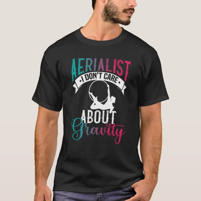 Camiseta Aerialist I Don´t Care About Gravity  Aerial Silk  (Frente)