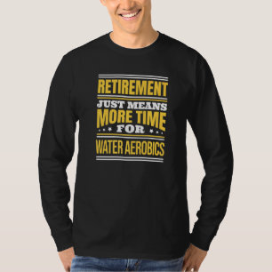 Camiseta Aeróbios de Água Aposentada Dizendo Aposentação