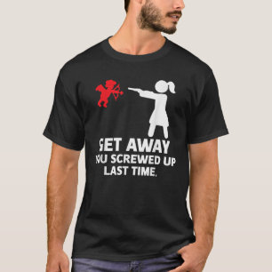 Camiseta Afaste-Se Da Última Vez Que Você Arruinou O Cupido