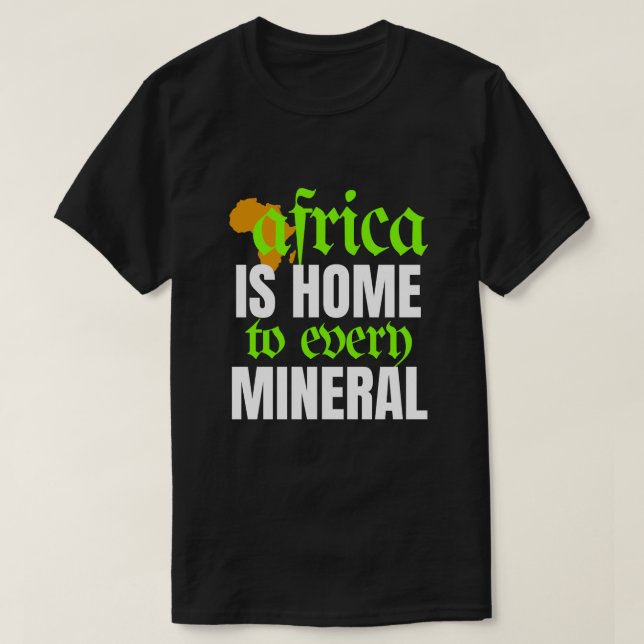Camiseta Africa is Home To Every Mineral | T-shirt (Frente do Design)