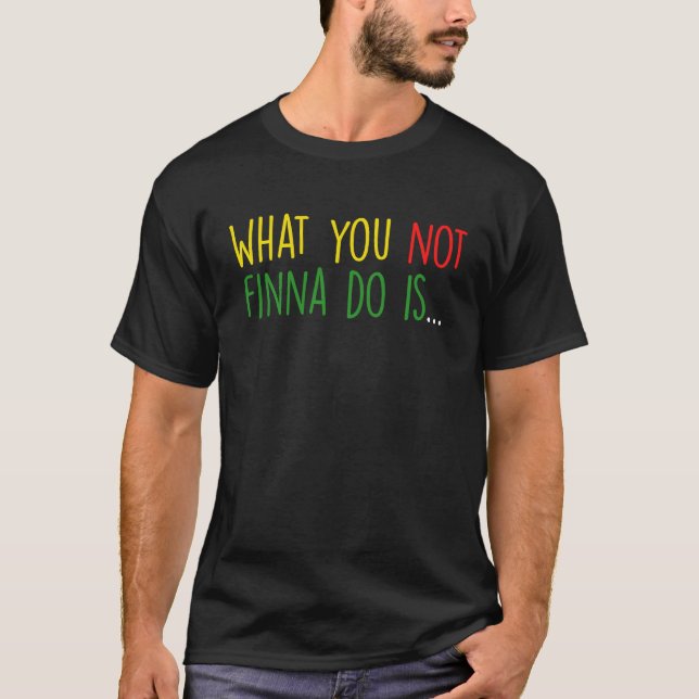 Camiseta African American Phrase Sarcasm What You Not Finna (Frente)