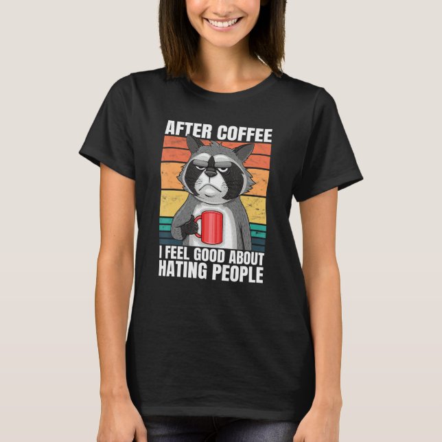 Camiseta After Coffee I Feel Good About Hating People Racco (Frente)