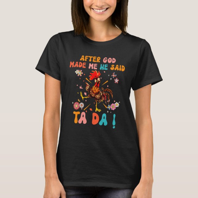 Camiseta After God Made Me He Said Ta Da  Christian Rooster (Frente)