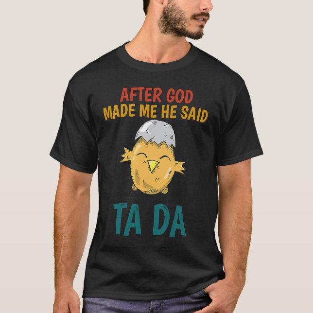 Camiseta After God made Me He Said TaDa  Chicken (Frente)