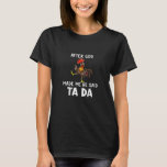 Camiseta After God Made Me He Said Tada, Funny Cute Chicken<br><div class="desc">Grab this great cute and funny designed idea for people who are proud to be animal lovers. This design makes a great birthday idea featuring the phrase Guess What? Chicken Butt!.The perfect gift for the crazy farmer chicken lady, </div>