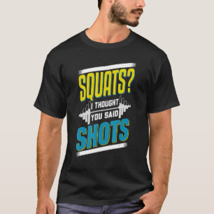 Camiseta Agachamentos Eu Achei Que Você Disse Tiros Levanta