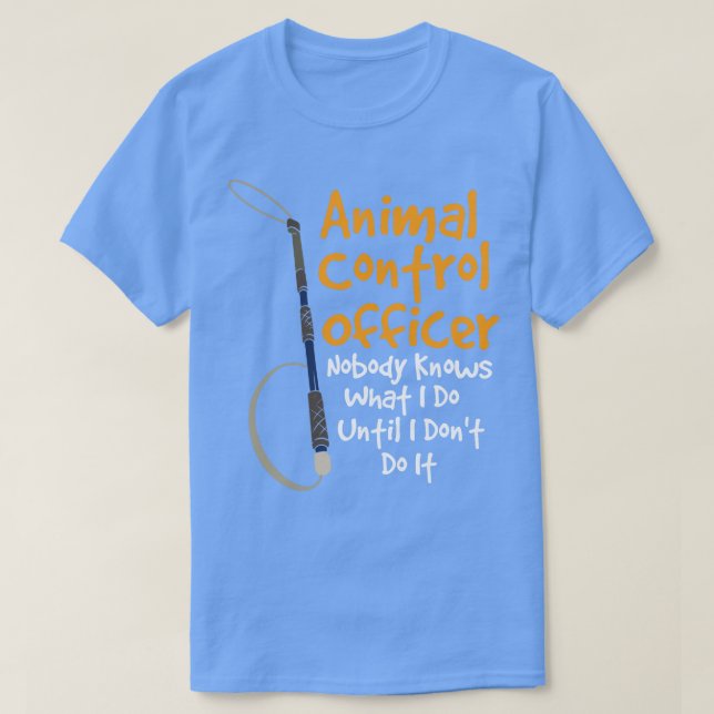 Camiseta Agente De Controle Animal Ninguém Sabe O Que Eu Fa (Frente do Design)