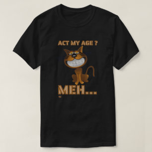 Camiseta "AGIR À MINHA IDADE? MEH..." presente de anivers