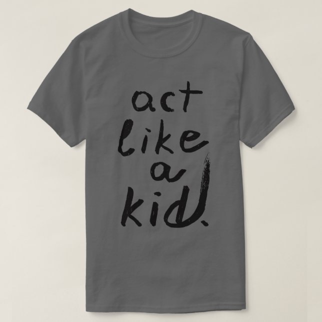 Camiseta Agir como uma criança (Frente do Design)