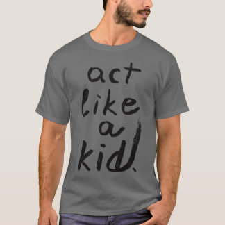 Camiseta Agir como uma criança