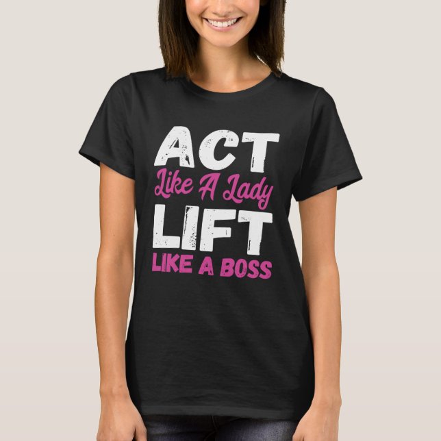 Camiseta Agir Como Uma Senhora Levantando Como Um Chefe Lev (Frente)