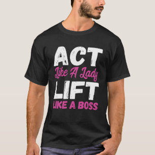 Camiseta Agir Como Uma Senhora Levantando Como Um Chefe Lev