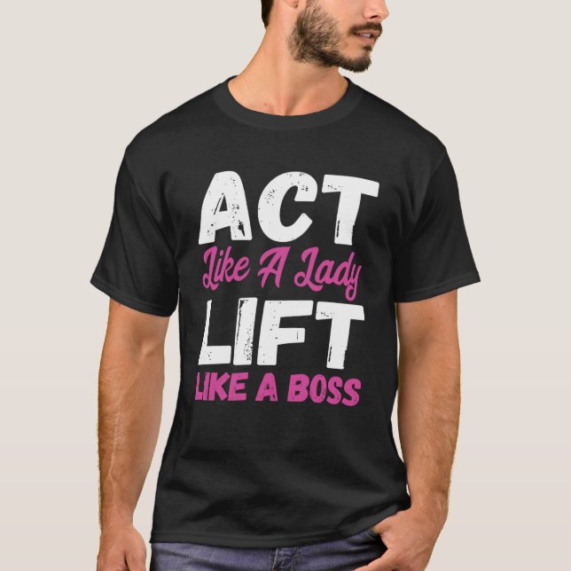 Camiseta Agir Como Uma Senhora Levantando Como Um Chefe Lev (Frente)