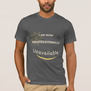 Camiseta Agora, Não Estou Disponível Profissionalmente