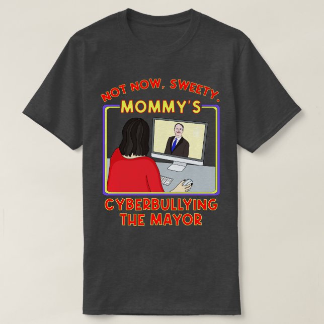 Camiseta Agora não, querida Mommys Cyberbullying o prefeito (Frente do Design)