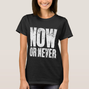 CAMISETA AGORA OU NUNCA