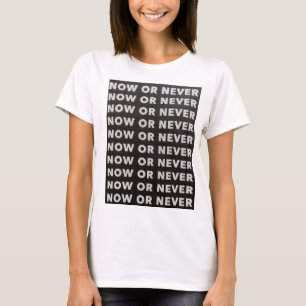 CAMISETA AGORA OU NUNCA CITE PRETO E BRANCO