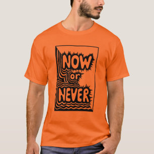 Camiseta "Agora ou Nunca" Slogan Inspirador - Moderno e Ous
