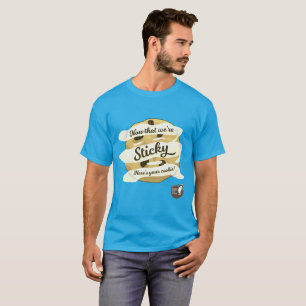Camiseta Agora que nós somos pegajosos, está aqui seu