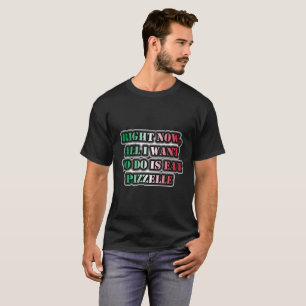 Camiseta Agora, Tudo O Que Quero Fazer É Comer Pizzelle