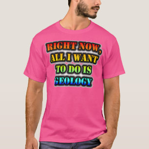 Camiseta Agora Tudo O Que Quero Fazer É Geologia.