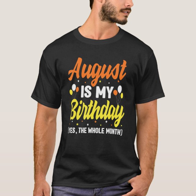 Camiseta Agosto É Meu Aniversário Sim O Mês Todo De Agosto  (Frente)