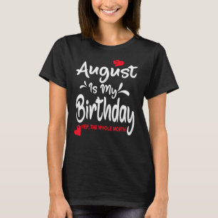 Camiseta Agosto É Meu Aniversário Sim Todo O Mês De Nascime