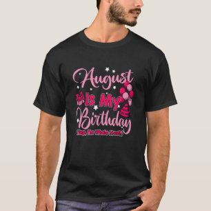 Camiseta Agosto É Meu Mês De Aniversário Sim O Mês Todo