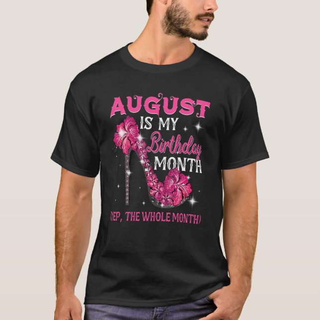 Camiseta Agosto É Meu Mês De Aniversário Sim O Mês Todo Sh (Frente)
