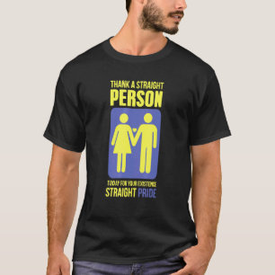 Camiseta Agradeça a uma pessoa hétero hoje pela sua existên