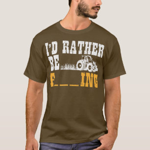 Camiseta Agriculture I Farming Meme I Farmer I I'd Rather B