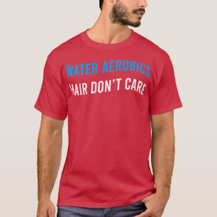 Camiseta Água Aeróbica Hair Donx27t Exercício de Cuidados A