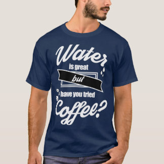 Camiseta Água é excelente, mas você já tentou café 3