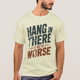 Camiseta Aguente Firme, Fica Pior