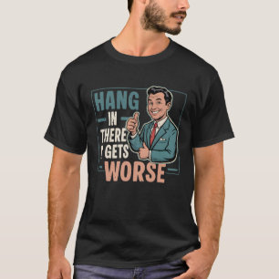 Camiseta Aguente Firme, Fica Pior Humor Negro Retrô Anos 50