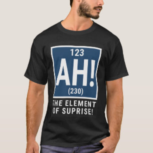 Camiseta Ah, O Elemento Da Ciência Da Química Surpresa