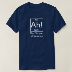 Camiseta Ah! O Elemento da Química Engraçada Surpresa T-Shi