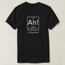 Camiseta Ah! O Elemento da Química Engraçada Surpresa T-Shi