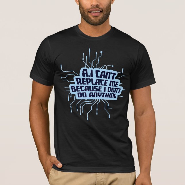 Camiseta AI Can't Replace Me I Don't Do Anything Humor (Frente)