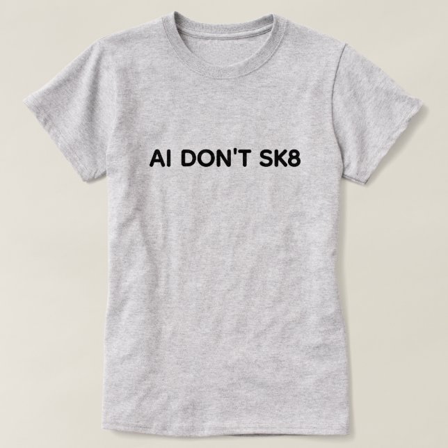 Camiseta AI Don't SK8™ T-Shirt (Frente do Design)