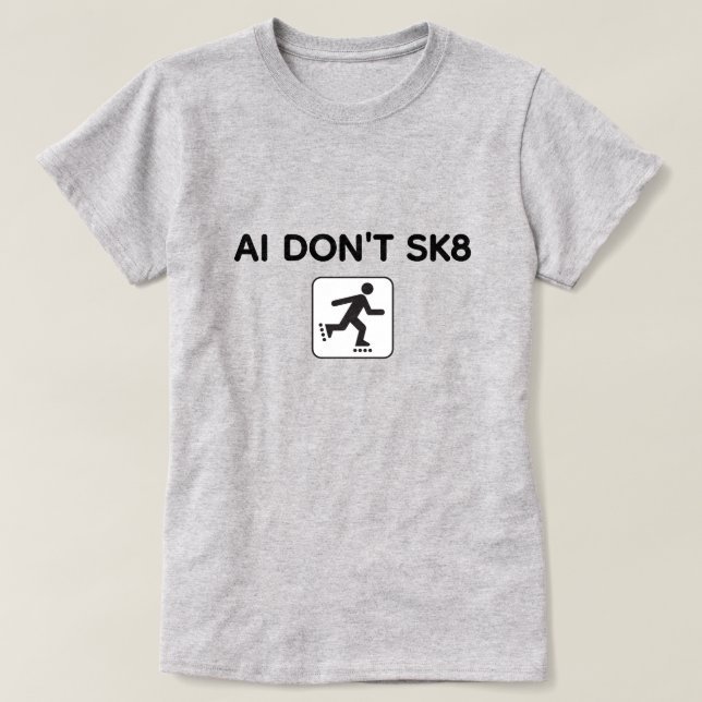 Camiseta AI Don't SK8™ T-Shirt (Customize It!) (Frente do Design)